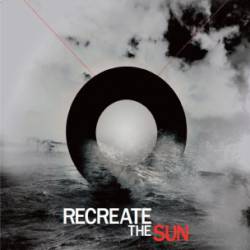 Recreate The Sun : Recreate the Sun